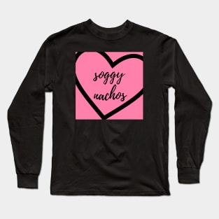 Soggy Nachos Long Sleeve T-Shirt